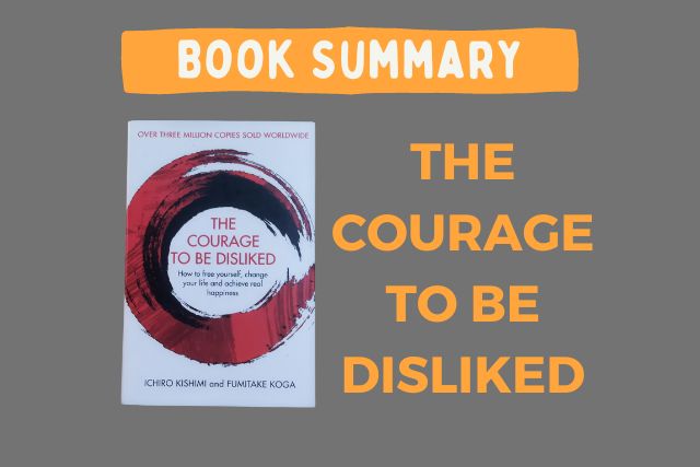 3 Key Lessons: Book Summary: THE COURAGE TO BE DISLIKED