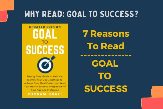 Reasons: Why Read Goal To Success By Poonam Bhatt